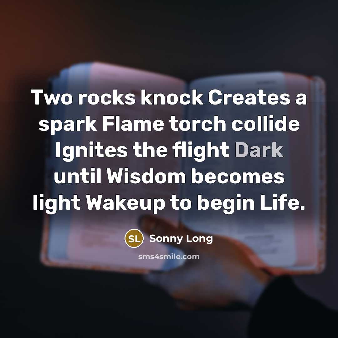 “Two rocks knock Creates a spark Flame torch collide Ignites…” quote by Sonny Long