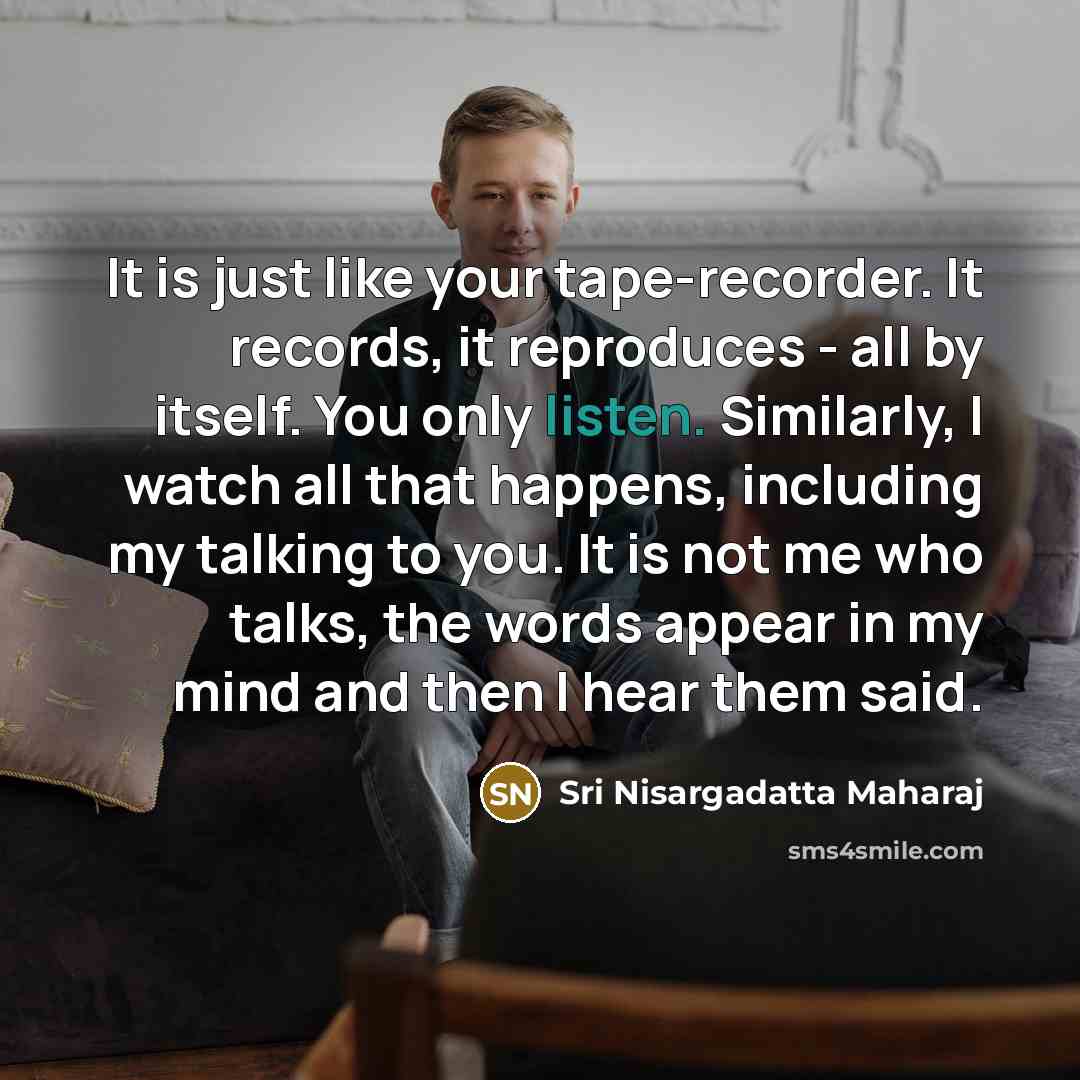 “It is just like your tape-recorder. It records, it reproduces…” quote by Sri Nisargadatta Maharaj