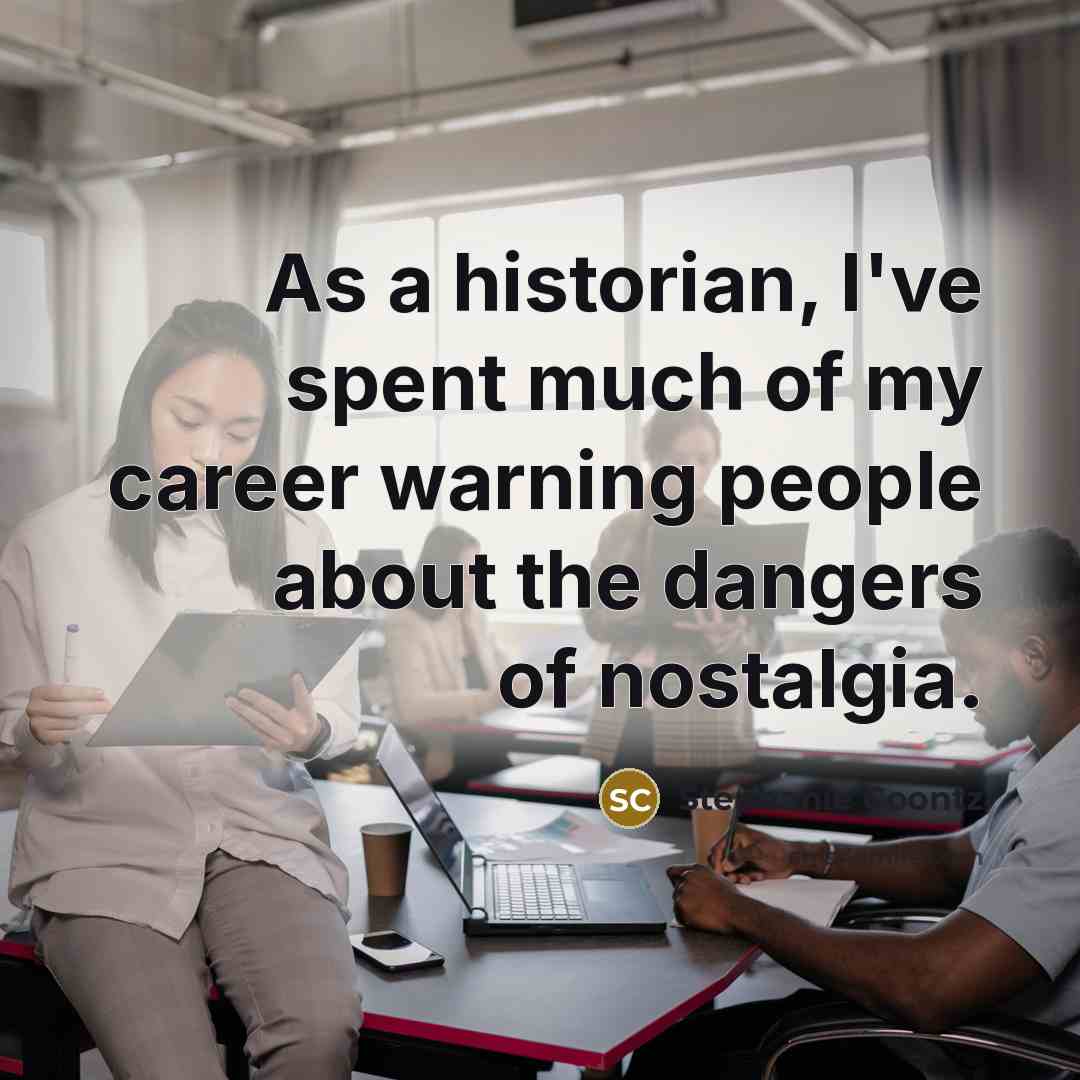 “As a historian, I've spent much of my career warning…” quote by Stephanie Coontz