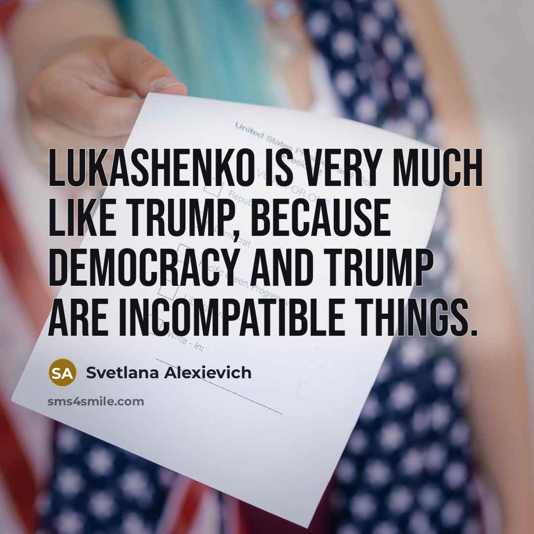 “Lukashenko is very much like Trump, because democracy and Trump…” quote by Svetlana Alexievich