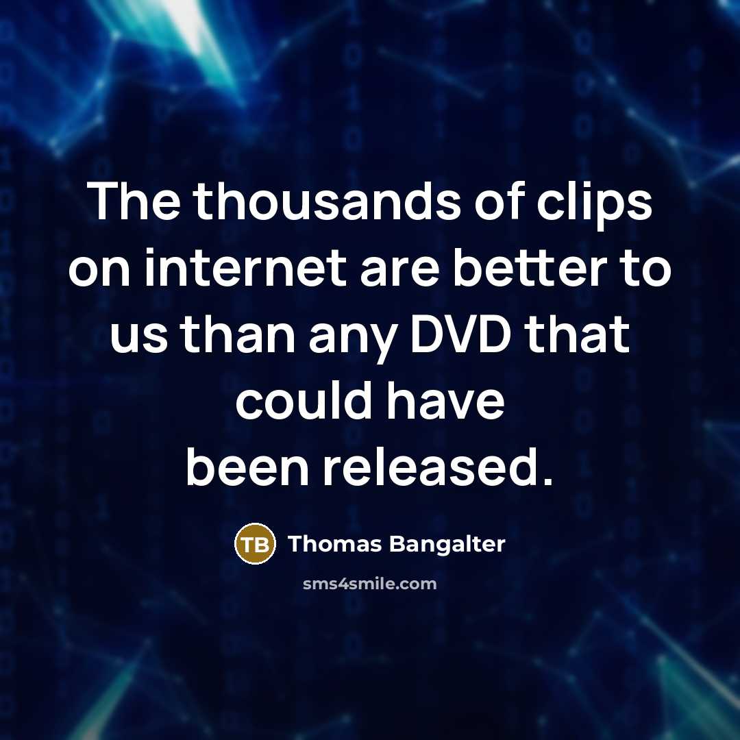 “The thousands of clips on internet are better to us…” quote by Thomas Bangalter