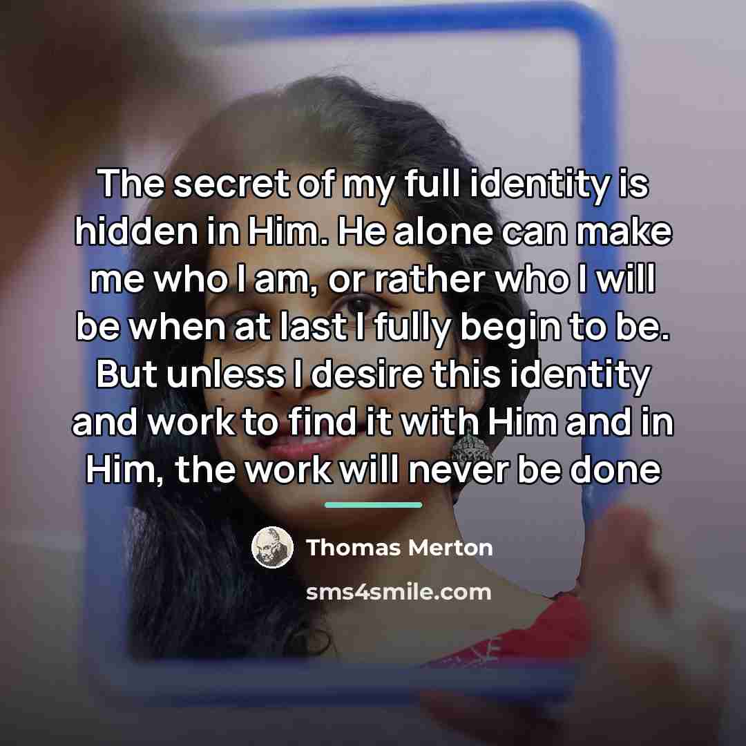 “The secret of my full identity is hidden in Him.…” quote by Thomas Merton