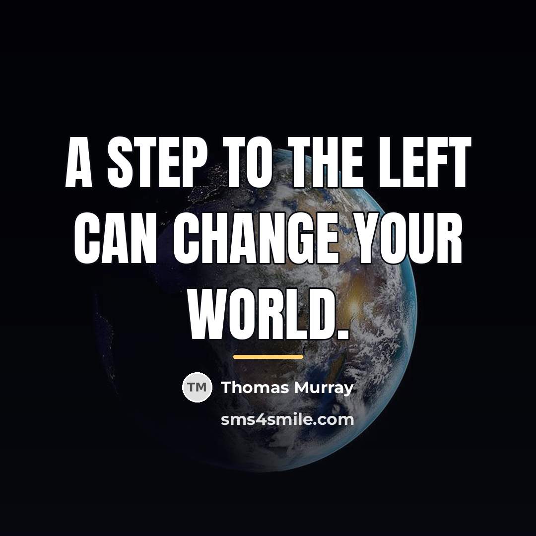 “A step to the left can change your world.…” quote by Thomas Murray