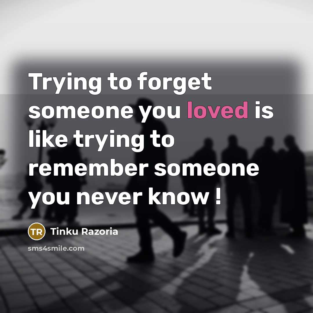 “Trying to forget someone you loved is like trying to…” quote by Tinku Razoria
