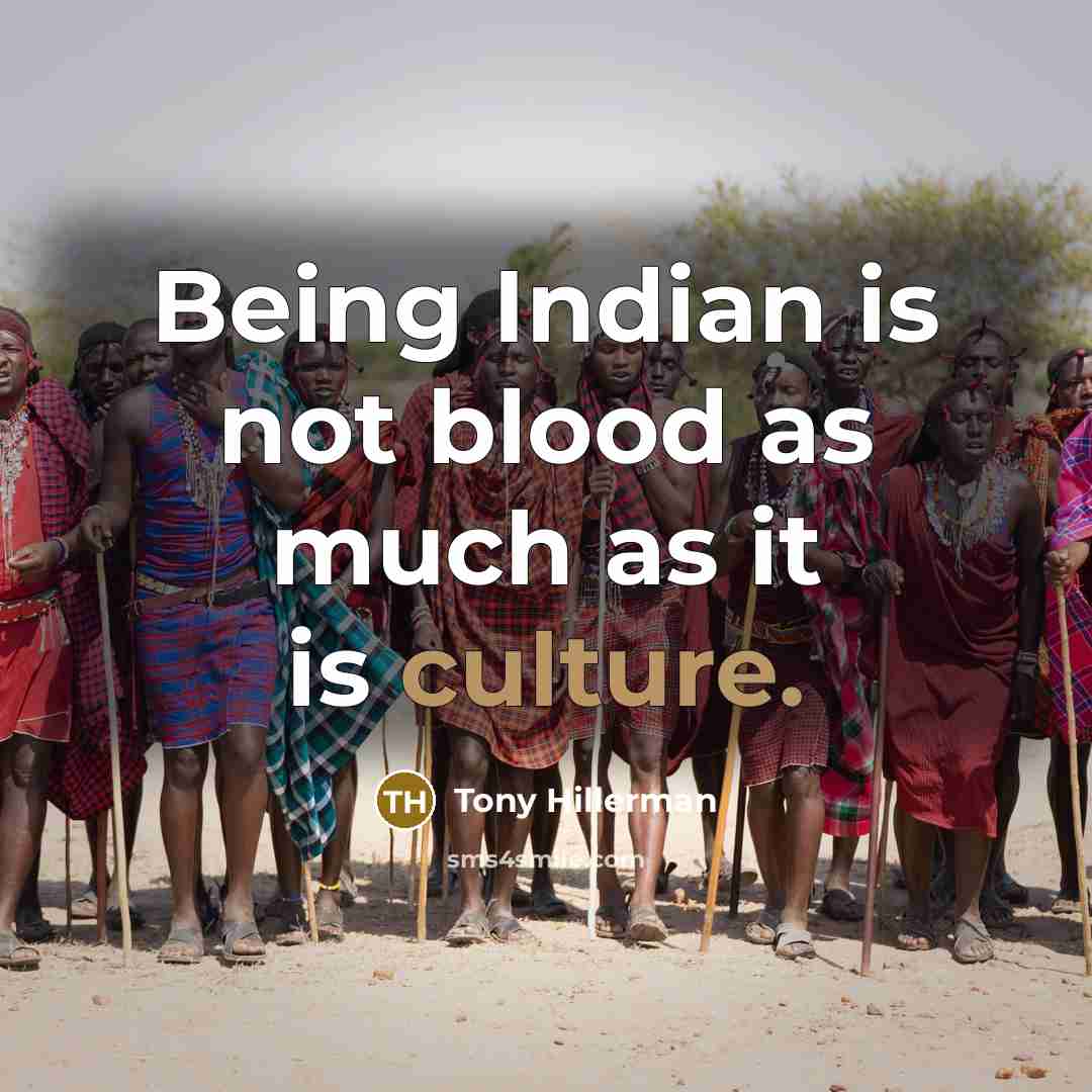 “Being Indian is not blood as much as it is…” quote by Tony Hillerman