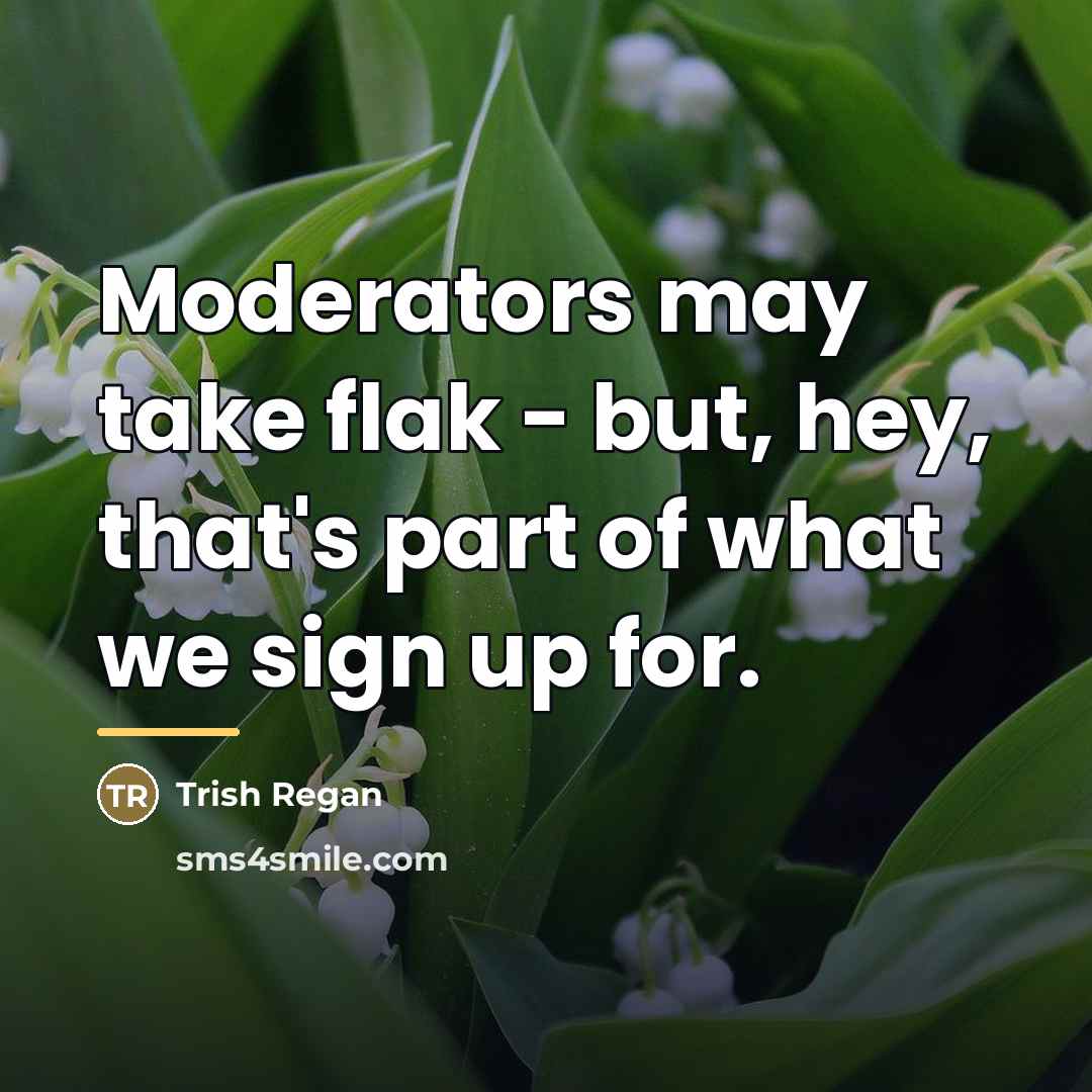 “Moderators may take flak - but, hey, that's part of…” quote by Trish Regan
