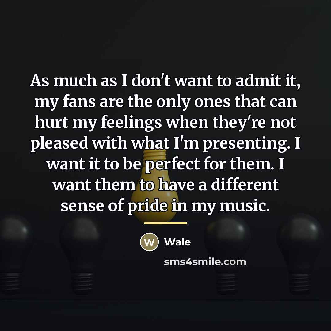 “As much as I don't want to admit it, my…” quote by Wale
