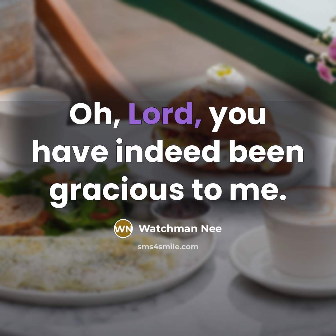 “Oh, Lord, you have indeed been gracious to me.…” quote by Watchman Nee