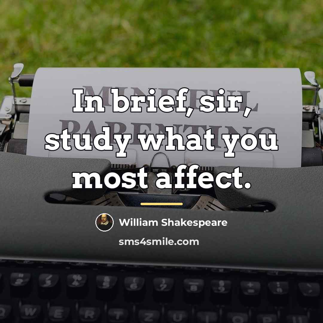 “In brief, sir, study what you most affect.…” quote by William Shakespeare