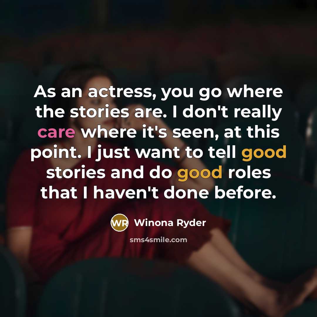 “As an actress, you go where the stories are. I…” quote by Winona Ryder