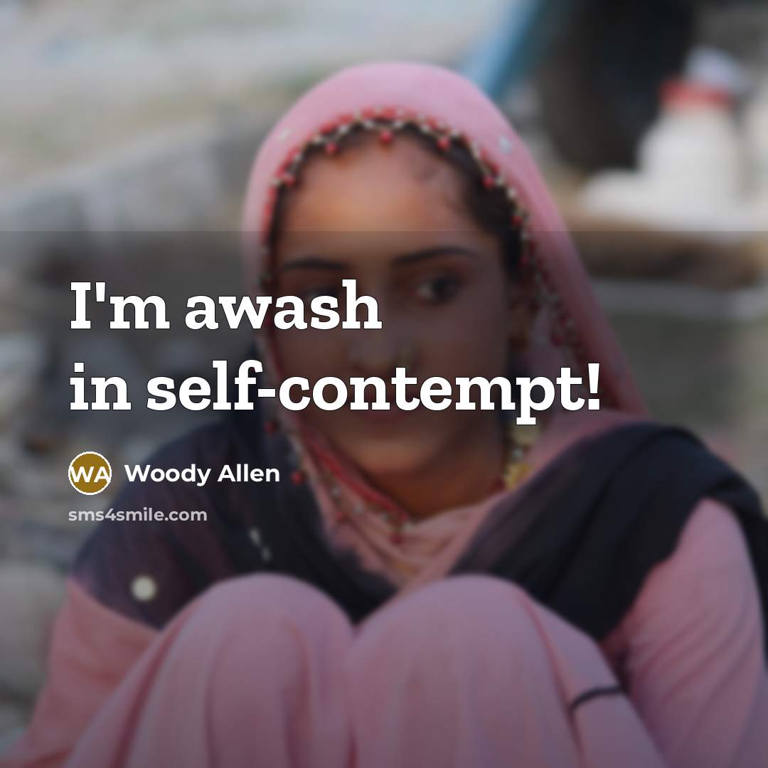 “I'm awash in self-contempt!…” quote by Woody Allen