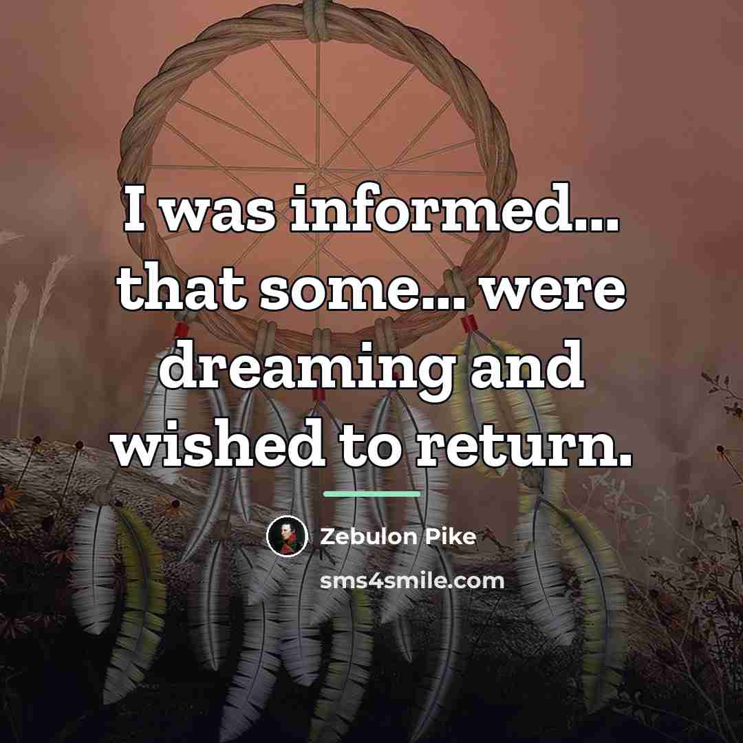 “I was informed... that some... were dreaming and wished to…” quote by Zebulon Pike