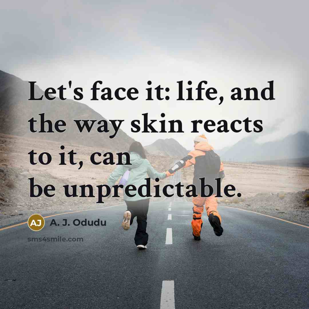 “Let's face it: life, and the way skin reacts to…” quote by A. J. Odudu