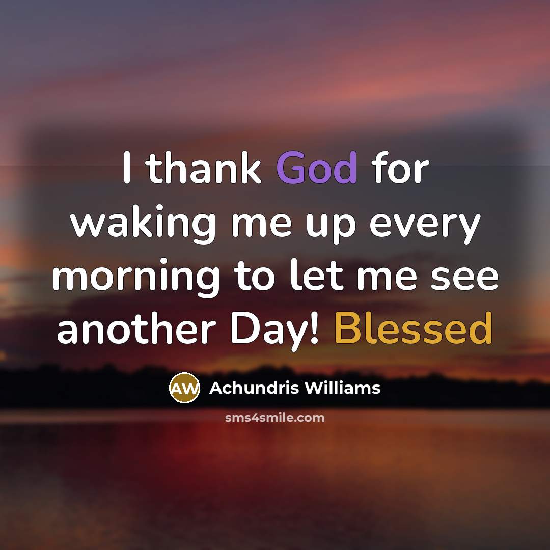 “I thank God for waking me up every morning to…” quote by Achundris Williams