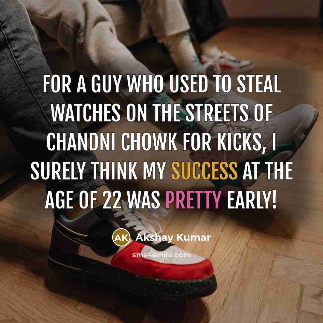 “For a guy who used to steal watches on the…” quote by Akshay Kumar