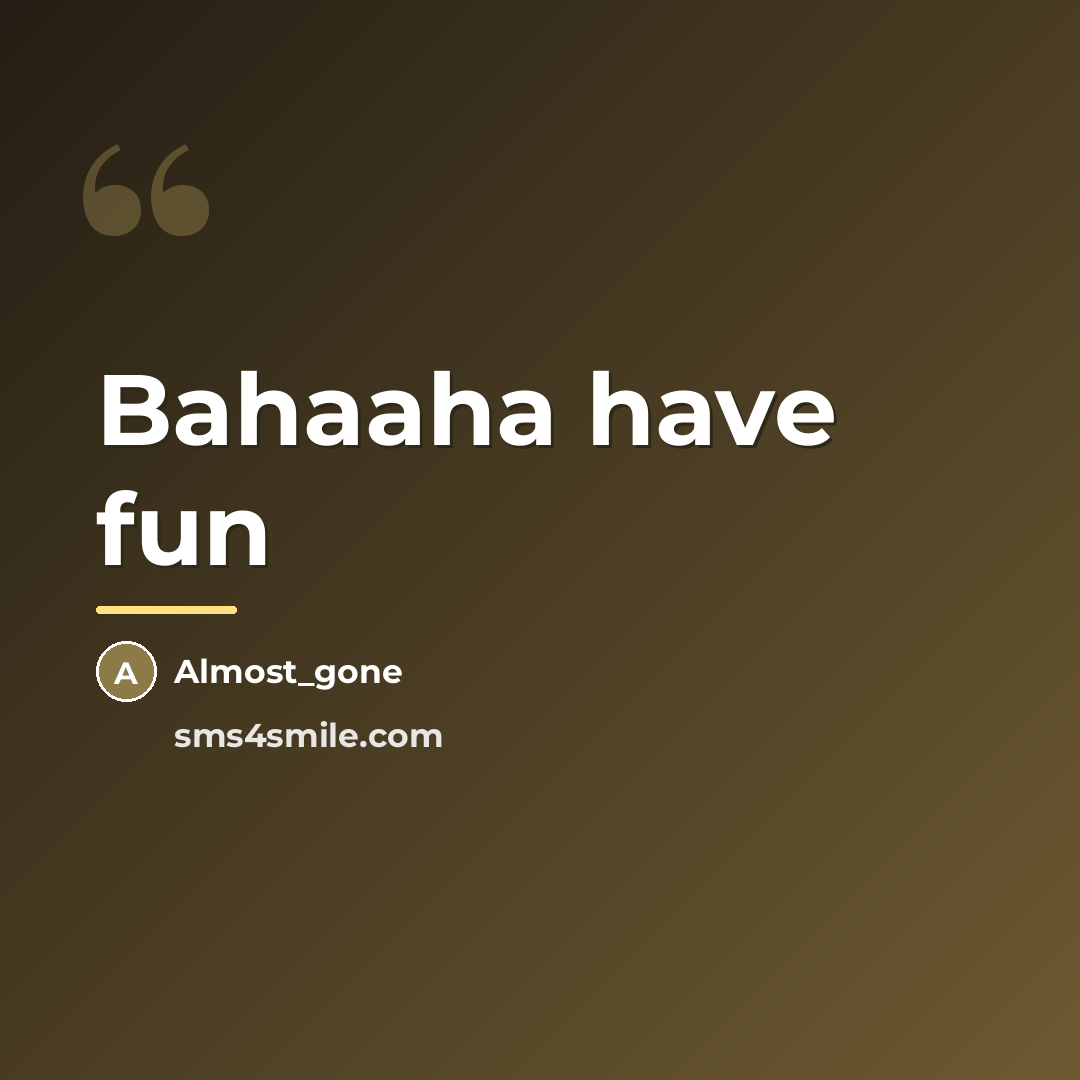 “Bahaaha have fun…” quote by Almost_gone