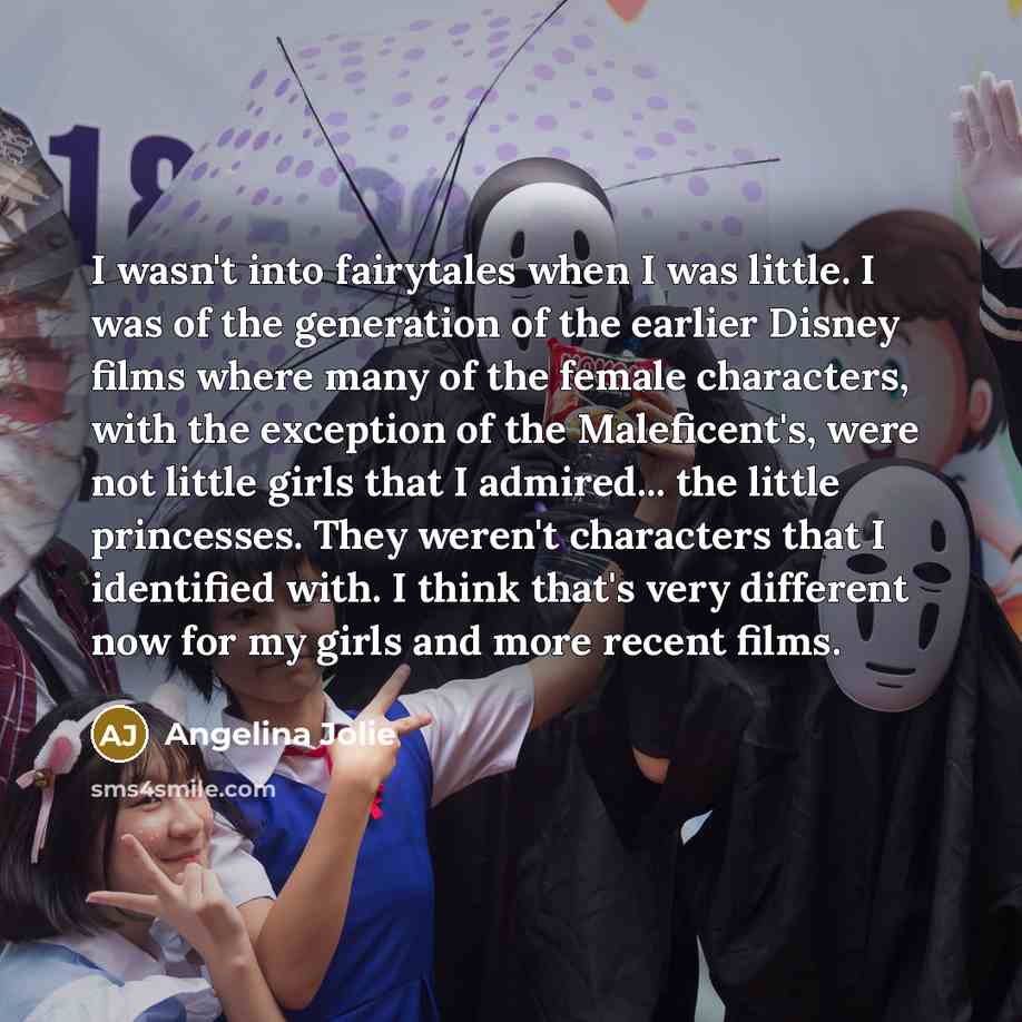 “I wasn't into fairytales when I was little. I was…” quote by Angelina Jolie