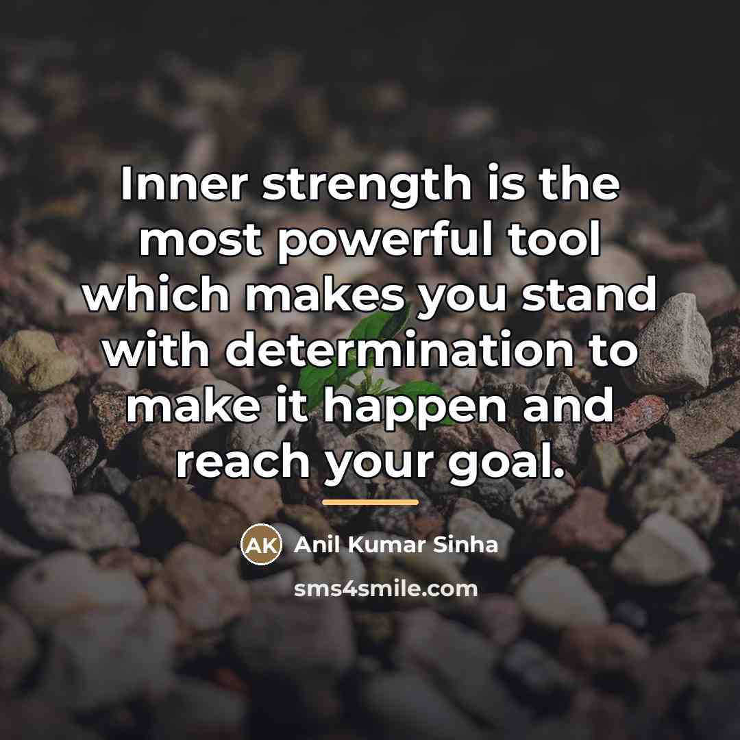 “Inner strength is the most powerful tool which makes you…” quote by Anil Kumar Sinha
