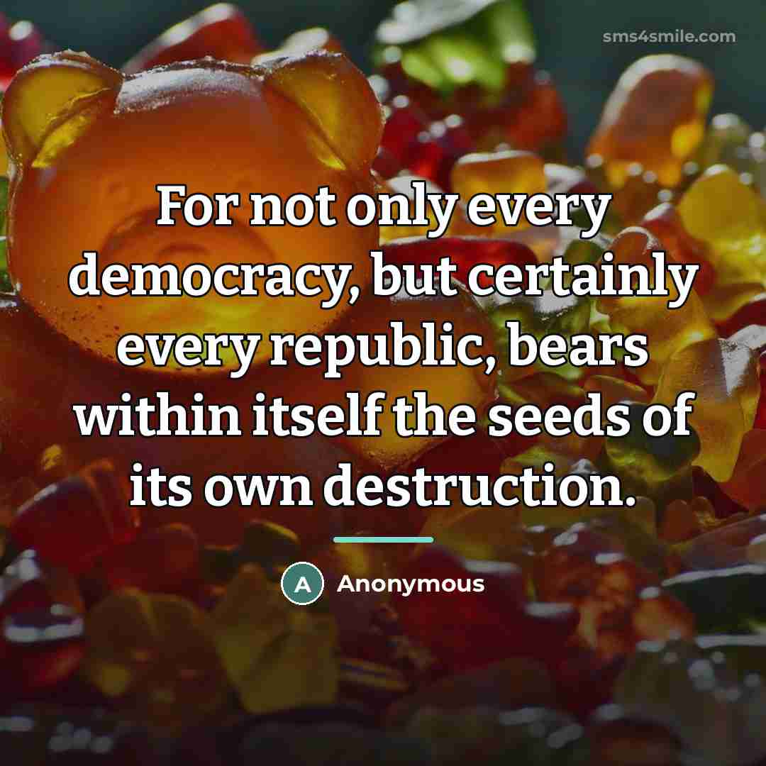“For not only every democracy, but certainly every republic, bears…” quote by Anonymous