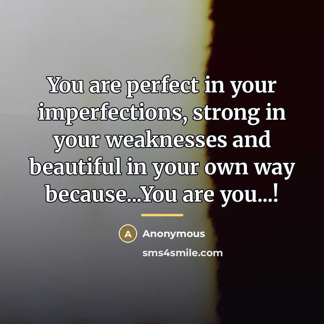 “You are perfect in your imperfections, strong in your weaknesses…” quote by Anonymous