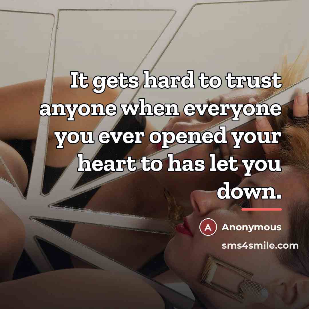 “It gets hard to trust anyone when everyone you ever…” quote by Anonymous