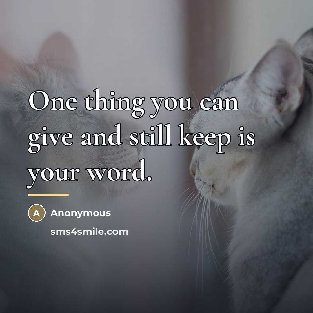 “One thing you can give and still keep is your…” quote by Anonymous