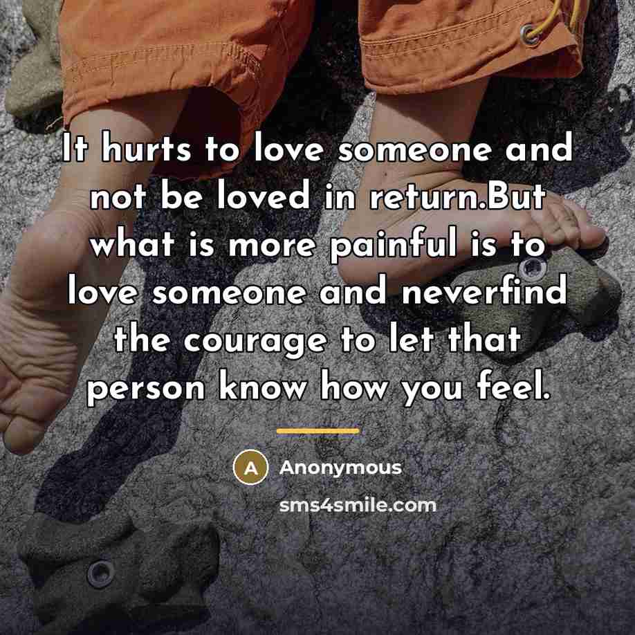 “It hurts to love someone and not be loved in…” quote by Anonymous