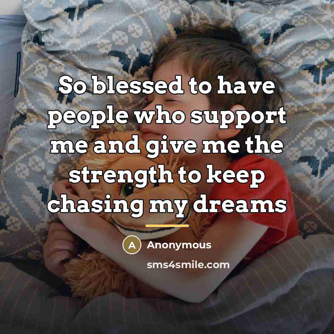“So blessed to have people who support me and give…” quote by Anonymous