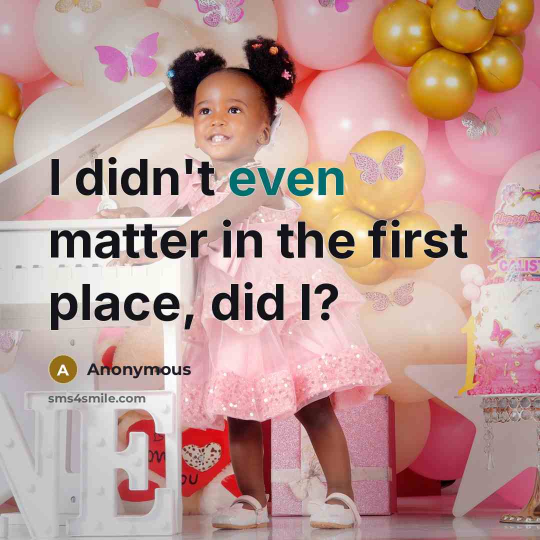 “I didn't even matter in the first place, did I?…” quote by Anonymous