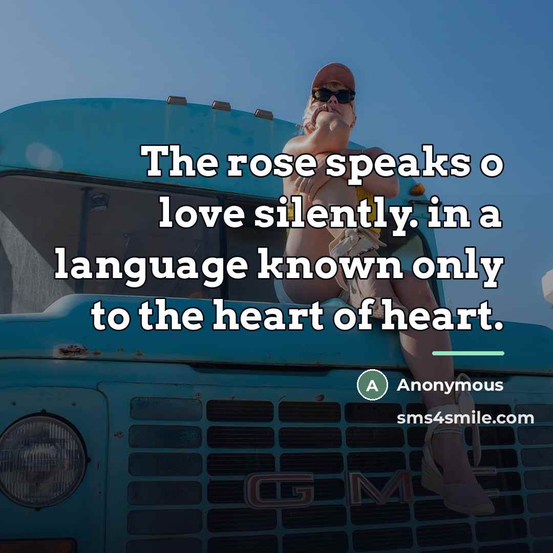 “The rose speaks o love silently. in a language known…” quote by Anonymous