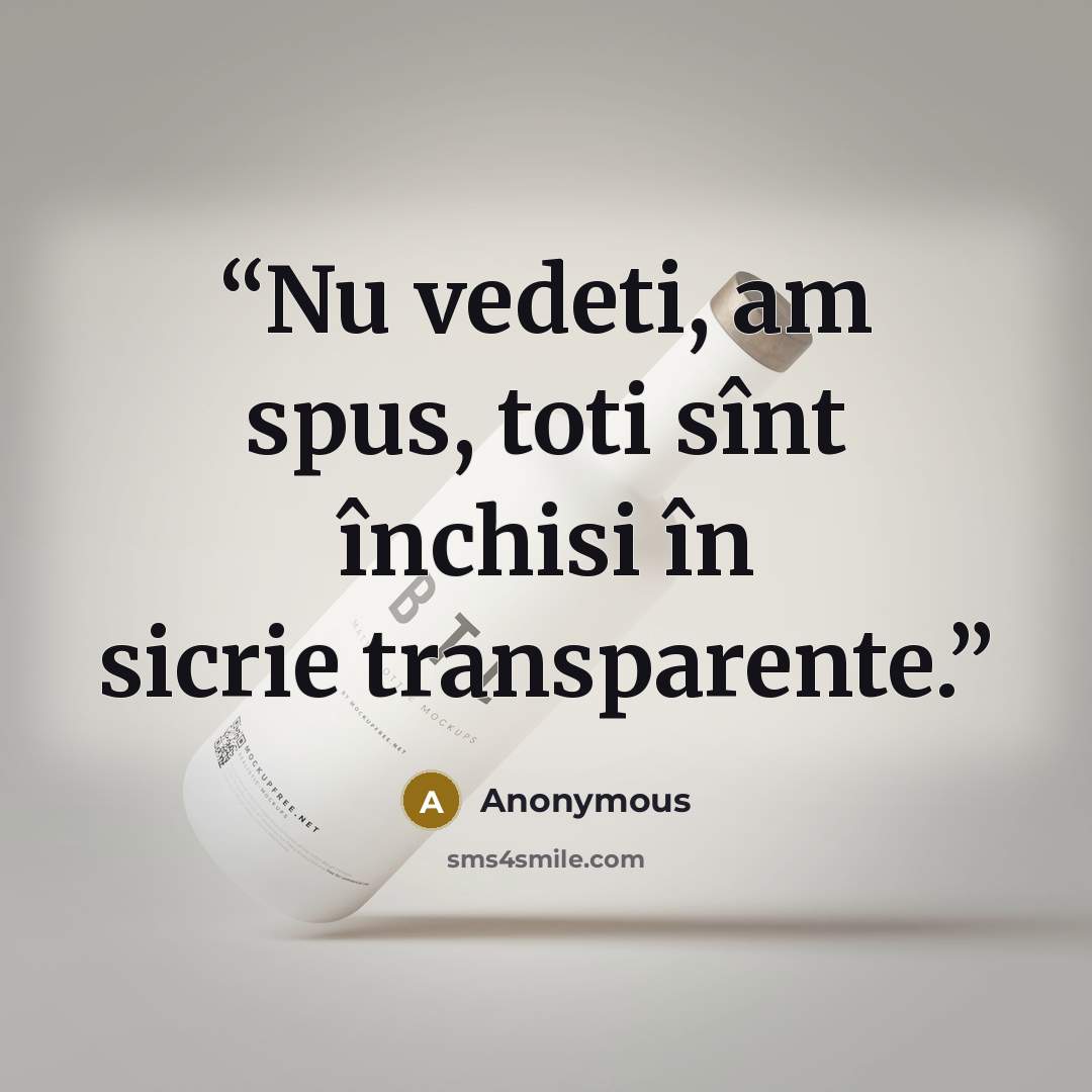 “Nu vedeti, am spus, toti sînt închisi în sicrie transparente.” quote by Anonymous