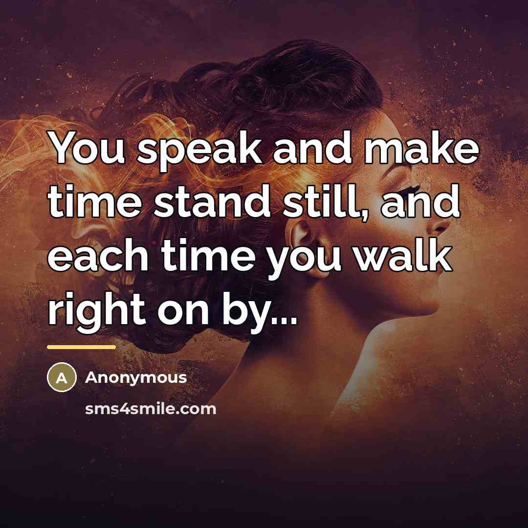 “You speak and make time stand still, and each time…” quote by Anonymous