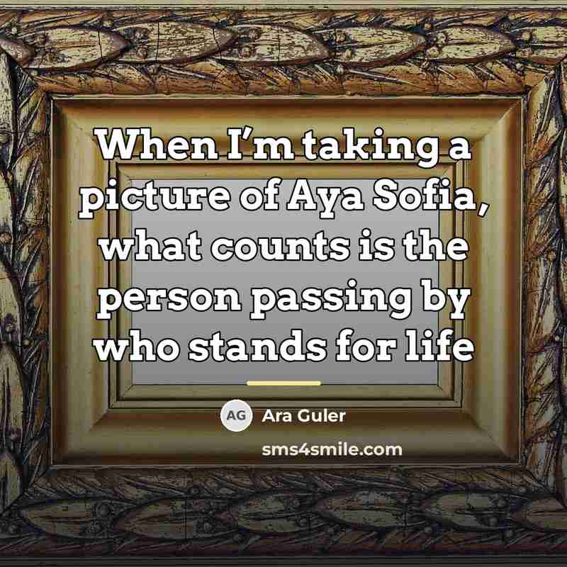 “When I’m taking a picture of Aya Sofia, what counts…” quote by Ara Guler