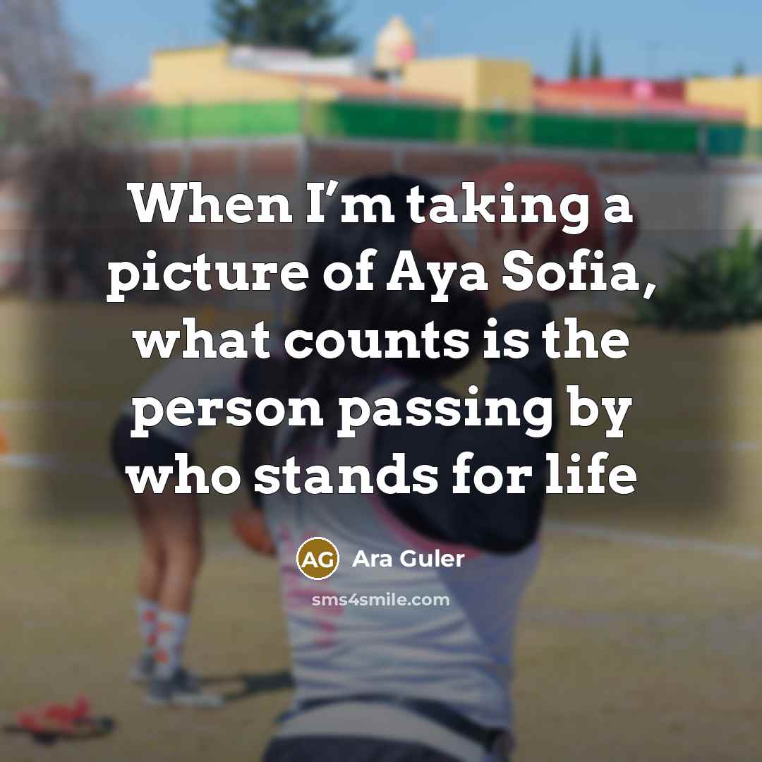 “When I’m taking a picture of Aya Sofia, what counts is the person passing by who stands for life” quote by Ara Guler