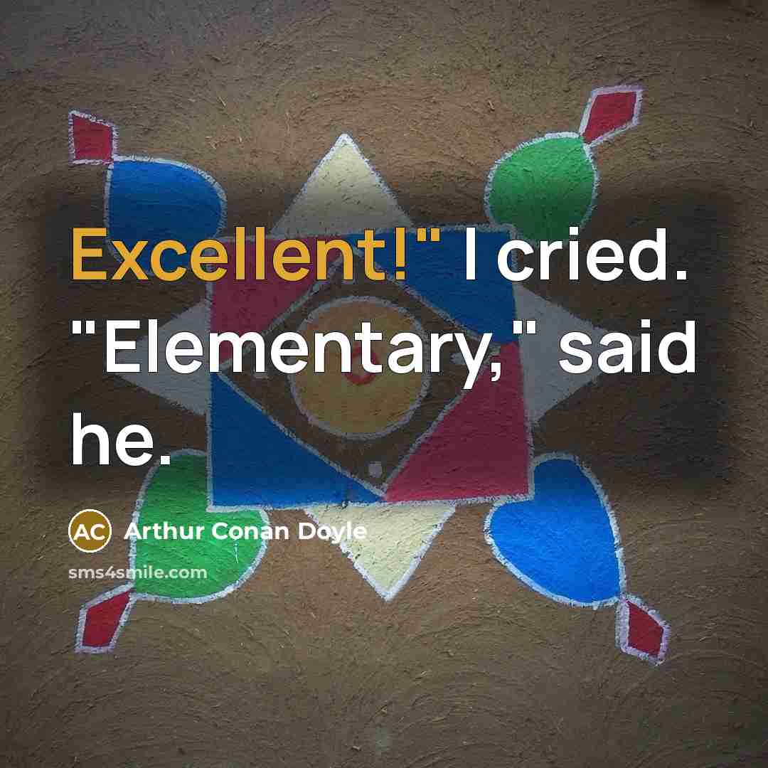 “Excellent!" I cried. "Elementary," said he.…” quote by Arthur Conan Doyle