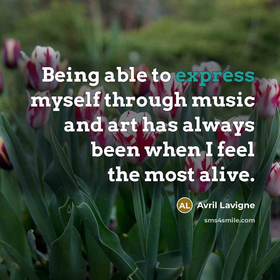 “Being able to express myself through music and art has…” quote by Avril Lavigne