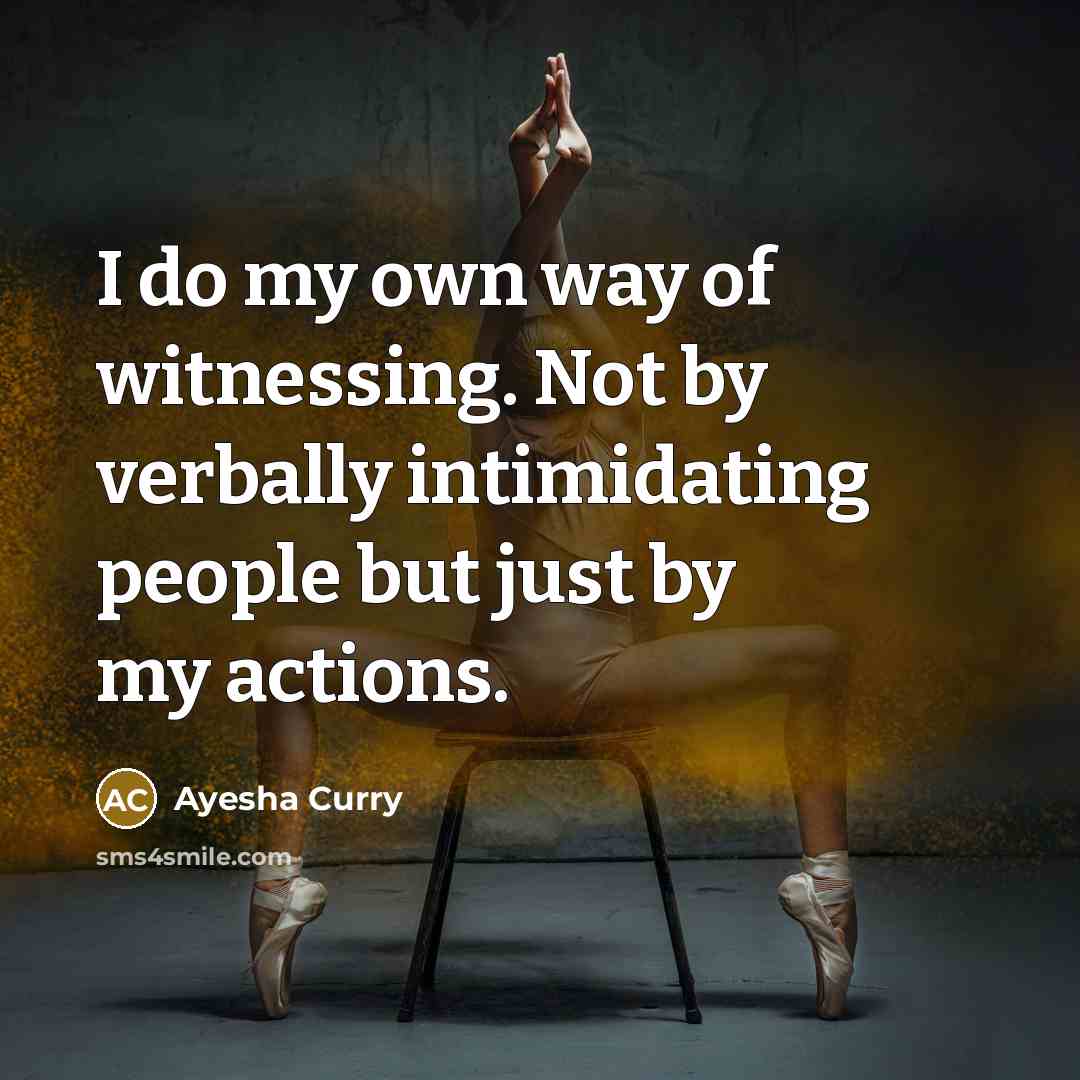“I do my own way of witnessing. Not by verbally…” quote by Ayesha Curry