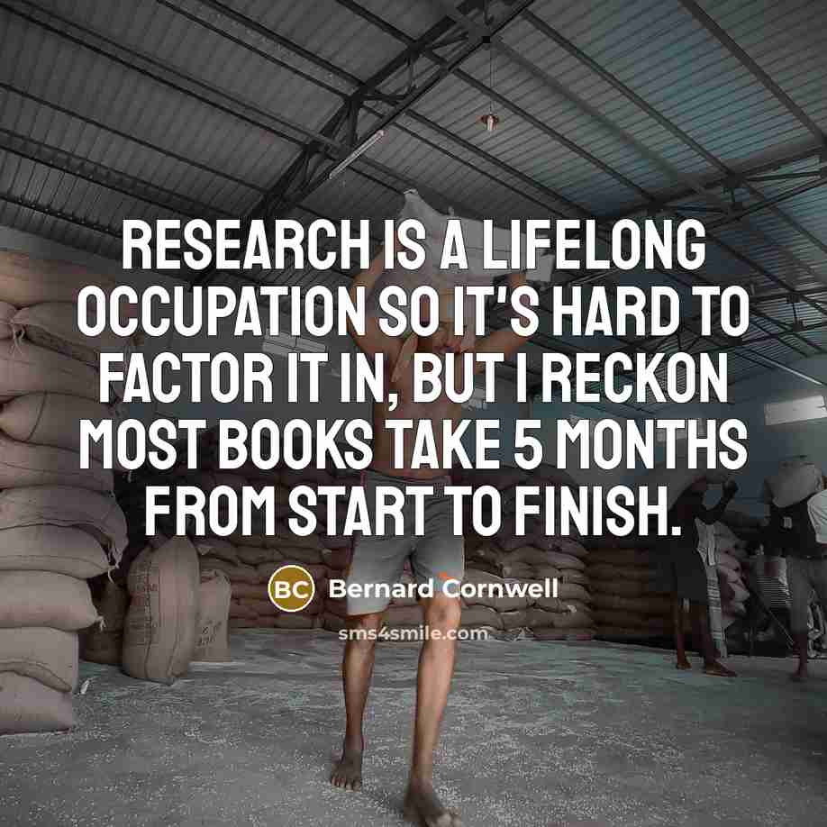 “Research is a lifelong occupation so it's hard to factor…” quote by Bernard Cornwell
