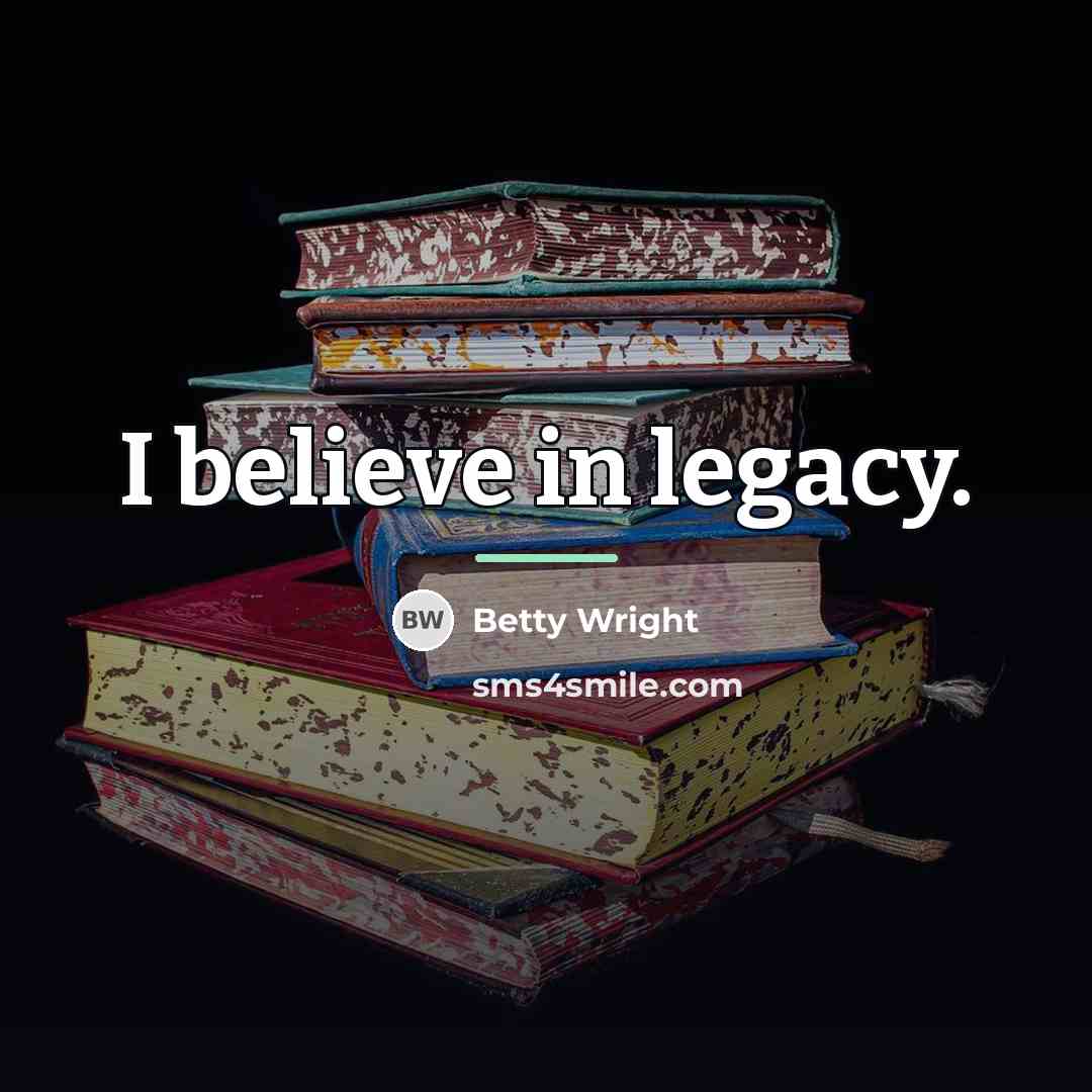 “I believe in legacy.…” quote by Betty Wright