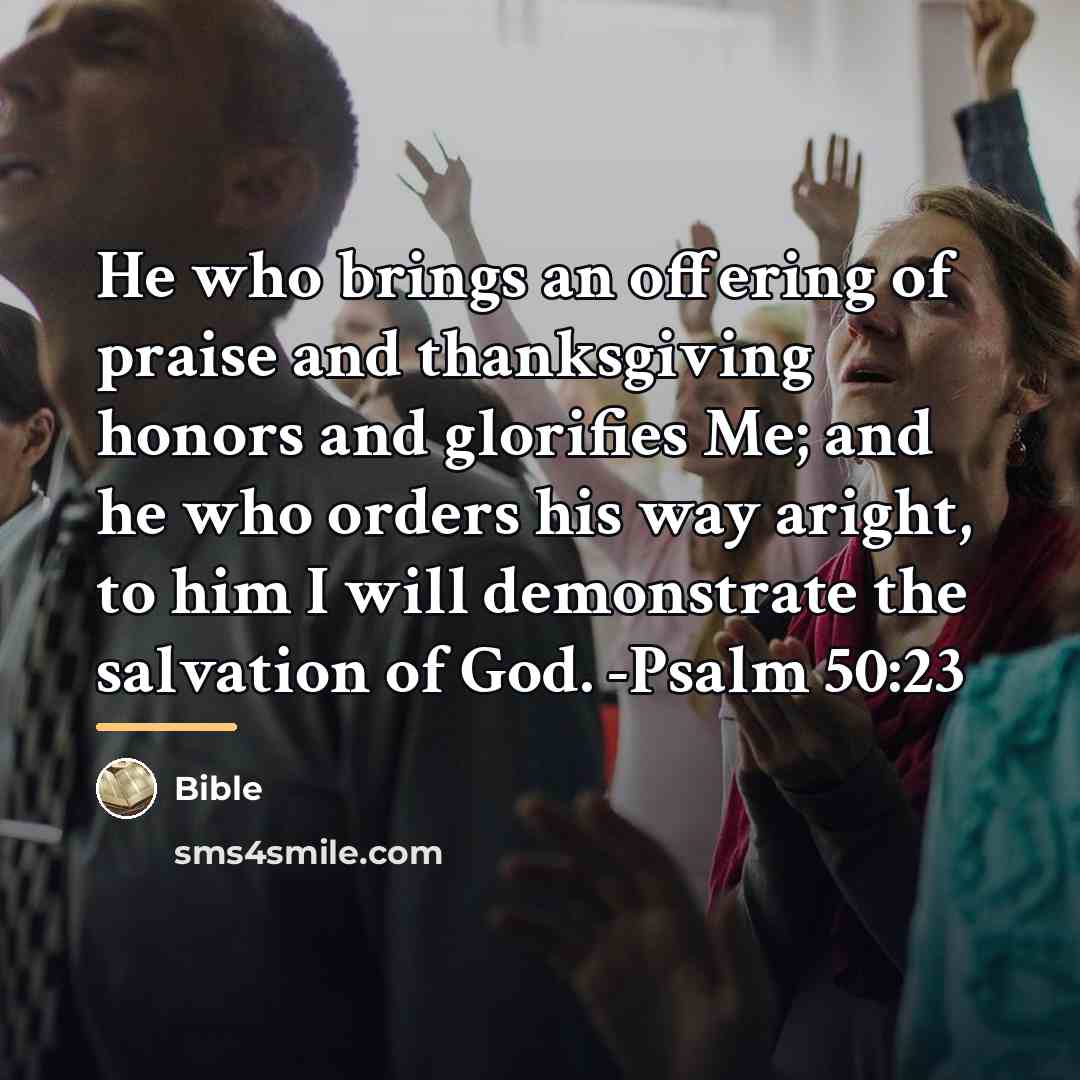 “He who brings an offering of praise and thanksgiving honors…” quote by Bible