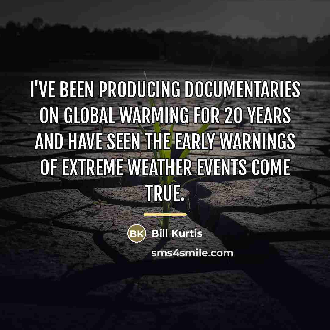 “I've been producing documentaries on global warming for 20 years…” quote by Bill Kurtis