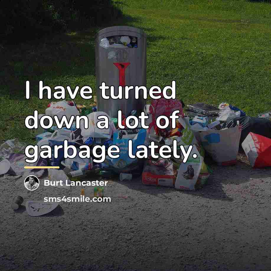 “I have turned down a lot of garbage lately.…” quote by Burt Lancaster