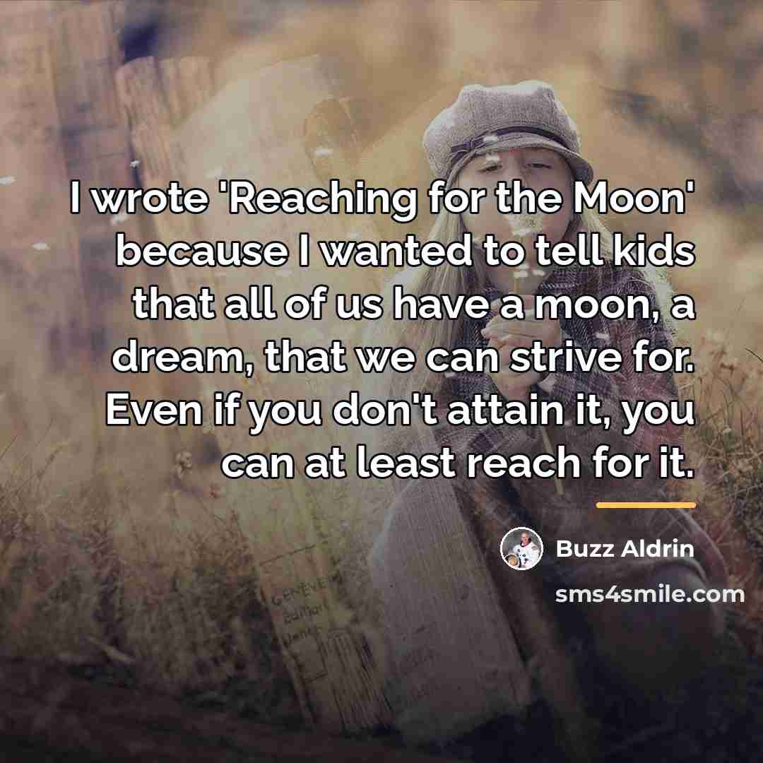 “I wrote 'Reaching for the Moon' because I wanted to…” quote by Buzz Aldrin