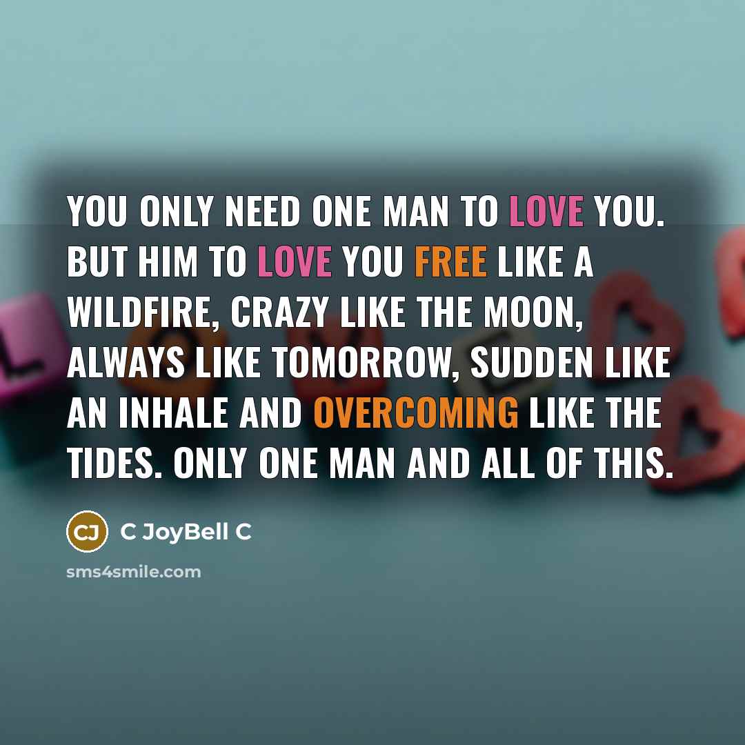 “You only need one man to love you. But him…” quote by C Joybell C