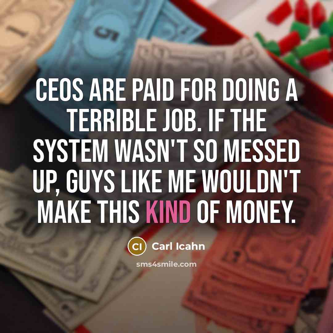 “CEOs are paid for doing a terrible job. If the…” quote by Carl Icahn