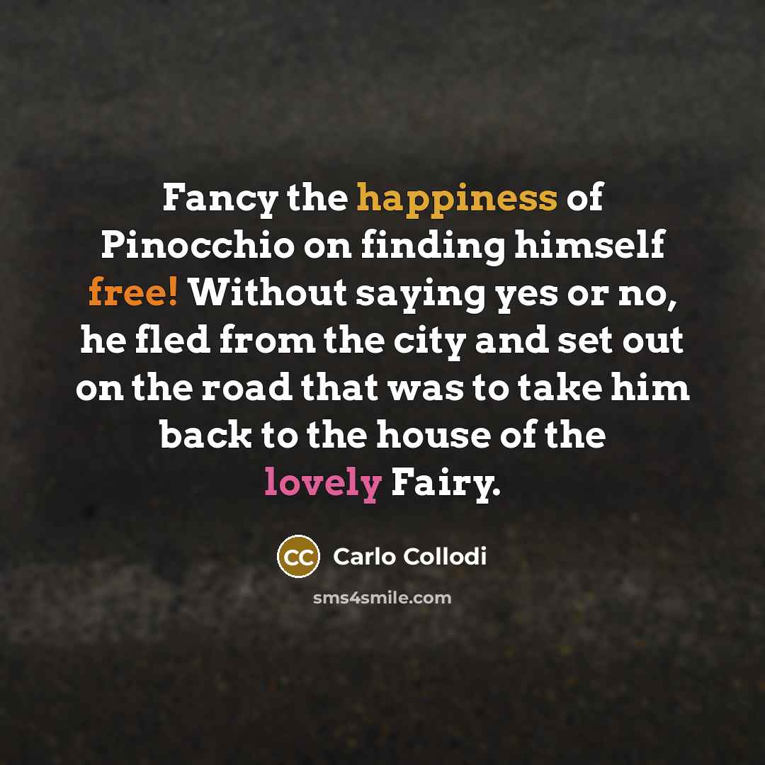 “Fancy the happiness of Pinocchio on finding himself free! Without…” quote by Carlo Collodi