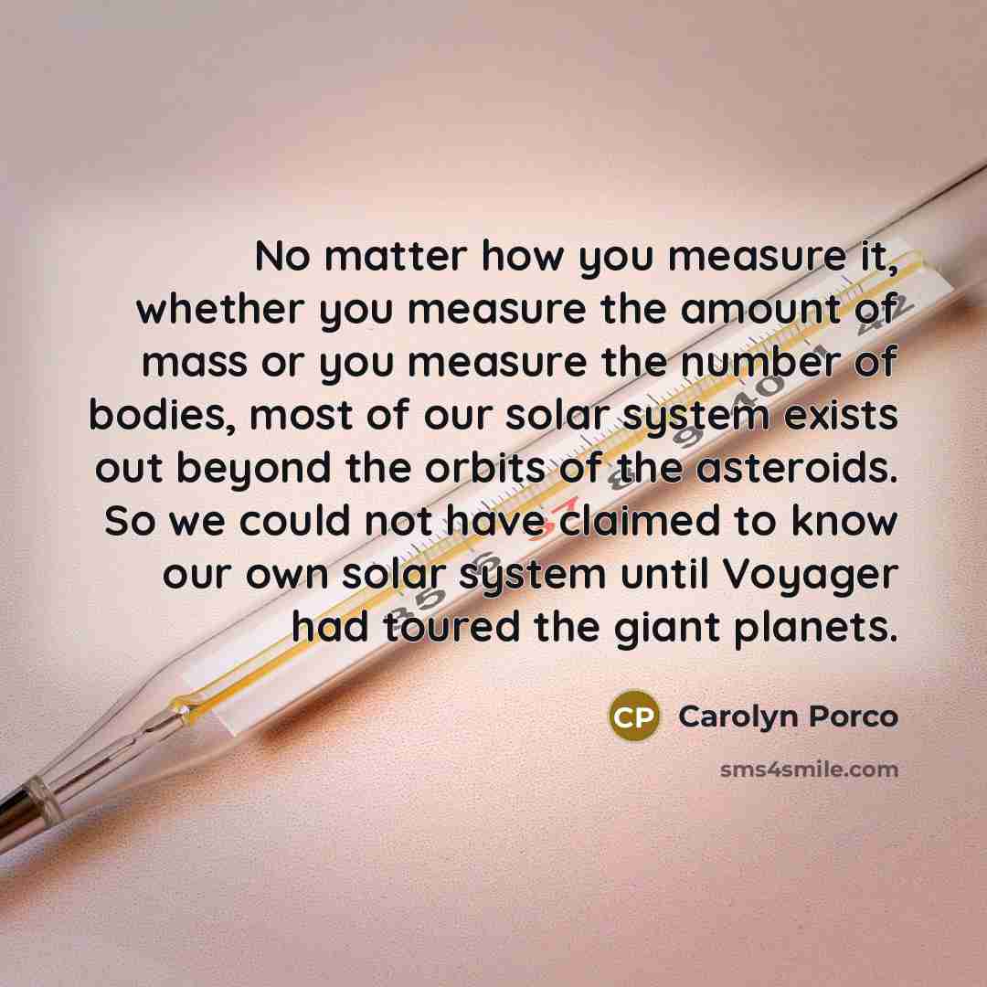 “No matter how you measure it, whether you measure the…” quote by Carolyn Porco