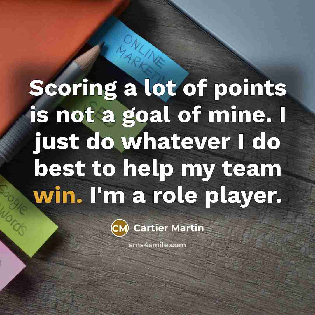 “Scoring a lot of points is not a goal of…” quote by Cartier Martin