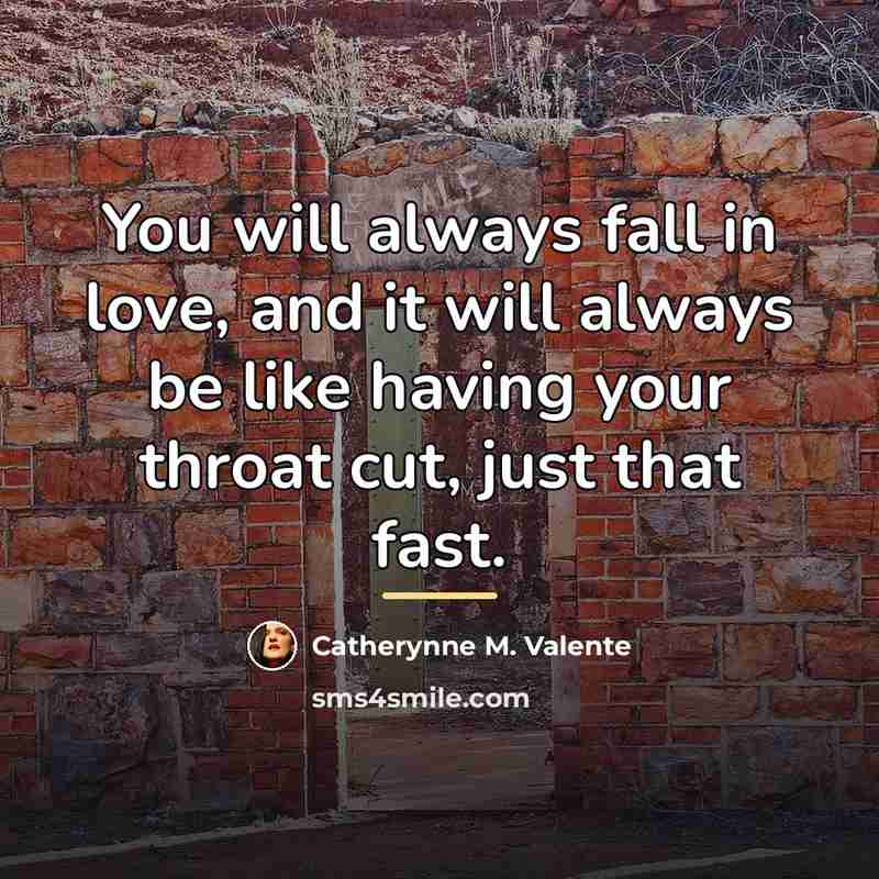 “You will always fall in love, and it will always…” quote by Catherynne M. Valente