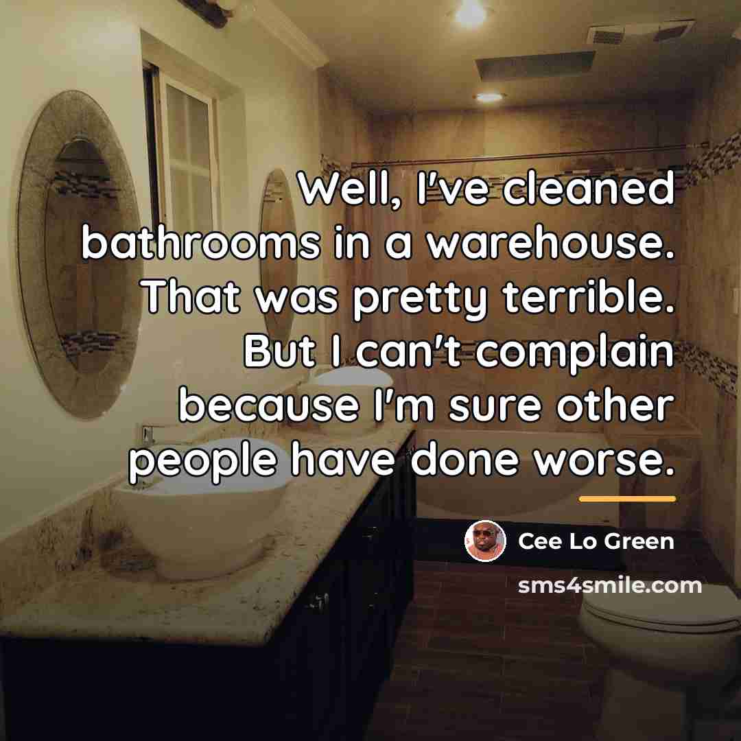“Well, I've cleaned bathrooms in a warehouse. That was pretty…” quote by Cee Lo Green
